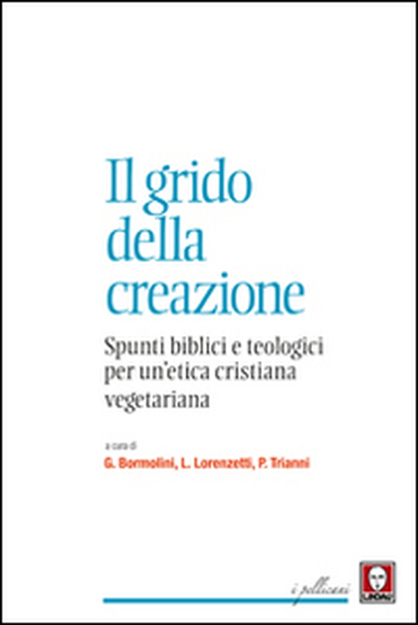 Il grido della creazione. Spunti biblici e teologici per un'etica cristiana vegetariana - Librerie.coop Il grido della creazione. Spunti biblici e teologici per un'etica cristiana vegetariana - Librerie.coop