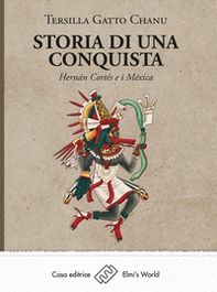 Storia di una conquista. Hernán Cortés e i Méxica - Librerie.coop