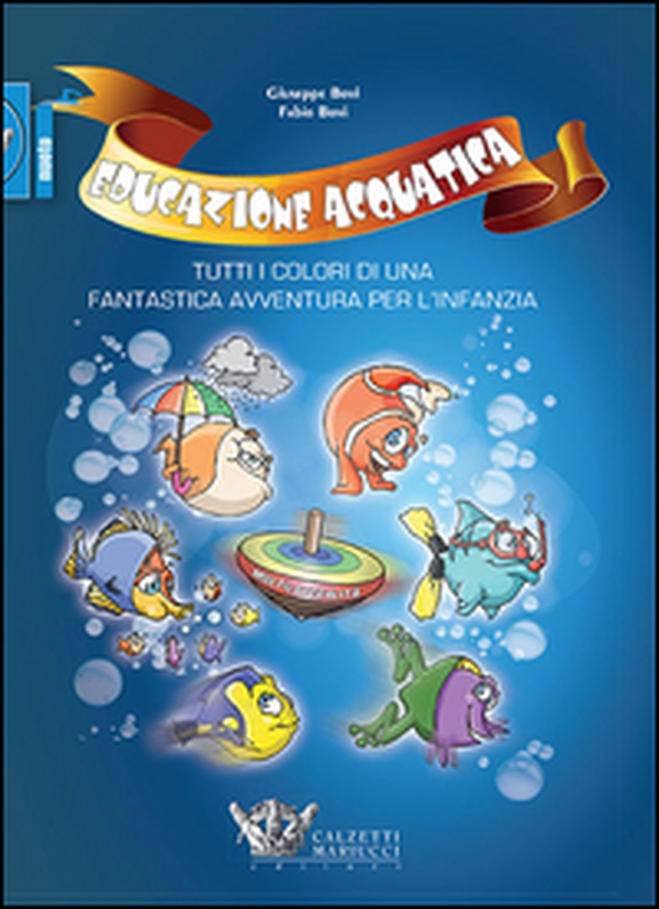 Educazione acquatica. Tutti i colori di una fantastica avventura per l'infanzia - Librerie.coop Educazione acquatica. Tutti i colori di una fantastica avventura per l'infanzia - Librerie.coop