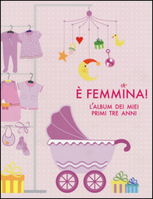 È femmina! L'album dei miei primi tre anni - Librerie.coop È femmina! L'album dei miei primi tre anni - Librerie.coop