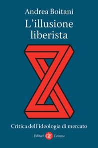 L'illusione liberista. Critica dell'ideologia di mercato - Librerie.coop