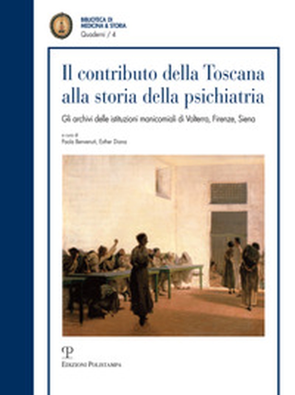 Il contributo della Toscana alla storia della psichiatria. Gli archivi istituzionali manicomiali di Volterra, Firenze, Siena - Librerie.coop Il contributo della Toscana alla storia della psichiatria. Gli archivi istituzionali manicomiali di Volterra, Firenze, Siena - Librerie.coop