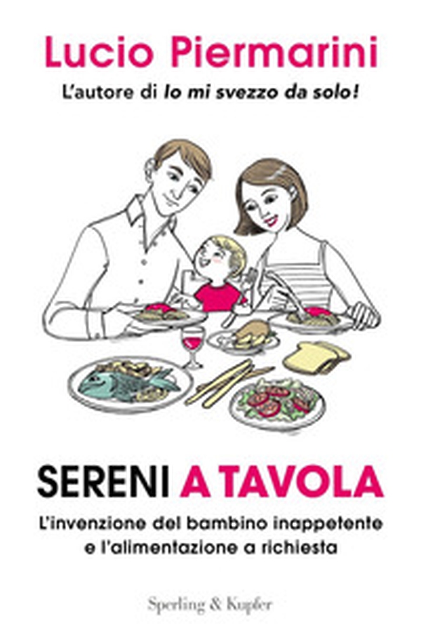 Sereni a tavola. L'invenzione del bambino inappetente e l'alimentazione a richiesta - Librerie.coop Sereni a tavola. L'invenzione del bambino inappetente e l'alimentazione a richiesta - Librerie.coop