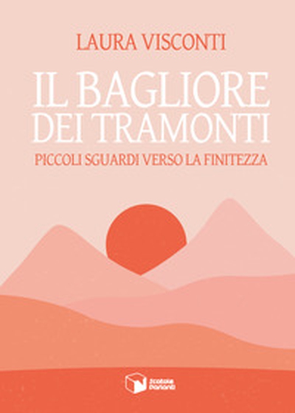 Il bagliore dei tramonti. Piccoli sguardi verso la finitezza - Librerie.coop Il bagliore dei tramonti. Piccoli sguardi verso la finitezza - Librerie.coop