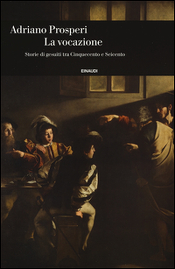 La vocazione. Storie di gesuiti tra Cinquecento e Seicento - Librerie.coop La vocazione. Storie di gesuiti tra Cinquecento e Seicento - Librerie.coop