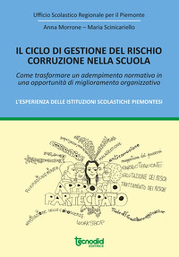 Il ciclo di gestione del rischio corruzione nella scuola. Come trasformare un adempimento normativo in una opportunità di miglioramento organizzativo. L'esperienza delle istituzioni scolastiche piemontesi. - Librerie.coop Il ciclo di gestione del rischio corruzione nella scuola. Come trasformare un adempimento normativo in una opportunità di miglioramento organizzativo. L'esperienza delle istituzioni scolastiche piemontesi. - Librerie.coop