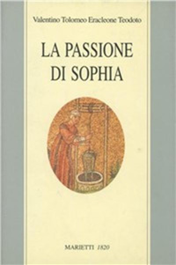 La passione di Sophia. Ermeneutica gnostica dei valentiniani - Librerie.coop La passione di Sophia. Ermeneutica gnostica dei valentiniani - Librerie.coop
