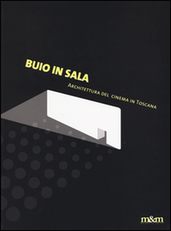 Buio in sala. Architettura del cinema in Toscana - Librerie.coop Buio in sala. Architettura del cinema in Toscana - Librerie.coop