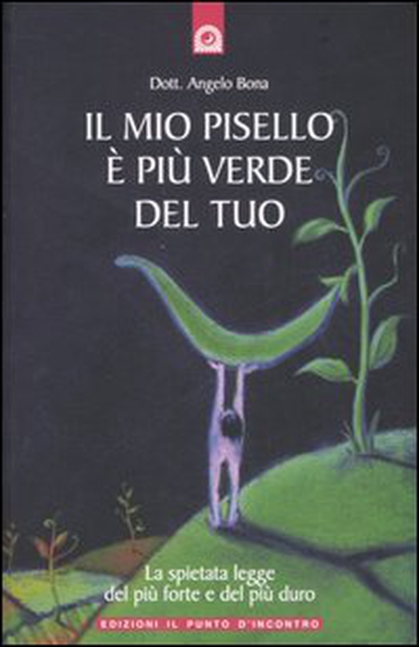 Il mio pisello è più verde del tuo. La spietata legge del più forte e del più duro - Librerie.coop Il mio pisello è più verde del tuo. La spietata legge del più forte e del più duro - Librerie.coop