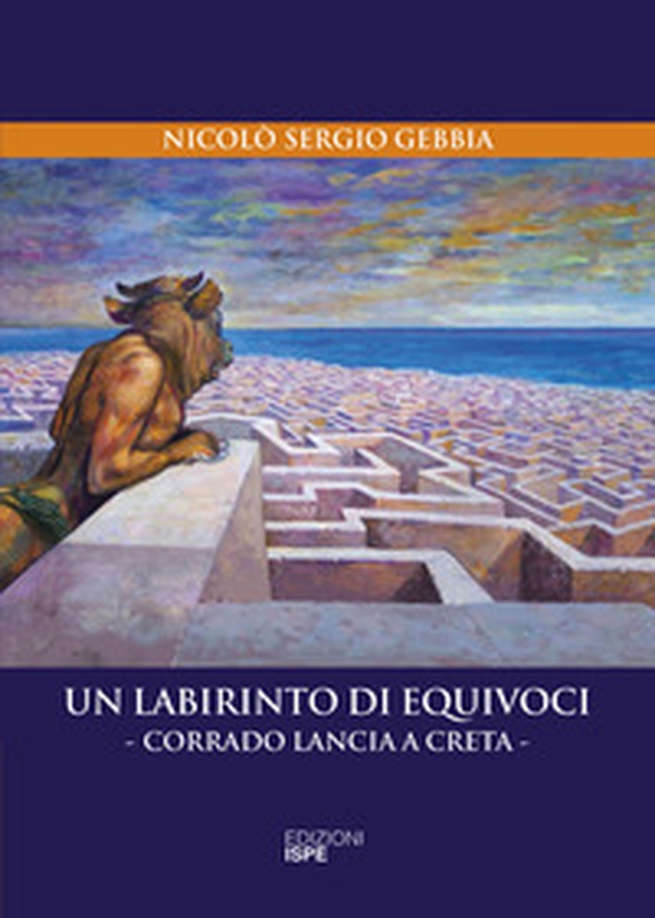 Un labirinto di equivoci. Corrado Lancia a Creta - Librerie.coop Un labirinto di equivoci. Corrado Lancia a Creta - Librerie.coop
