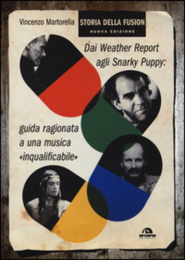 Storia della fusion. Dai Weather Report agli Snarky Puppy: guida ragionata a una musica «inqualificabile» - Librerie.coop Storia della fusion. Dai Weather Report agli Snarky Puppy: guida ragionata a una musica «inqualificabile» - Librerie.coop