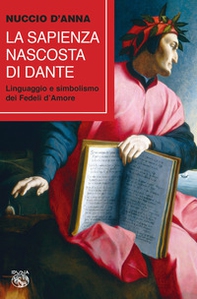 La sapienza nascosta di Dante. Linguaggio e simbolismo dei fedeli d'amore - Librerie.coop