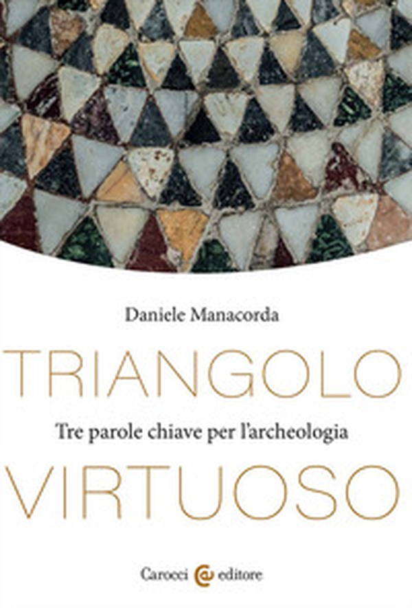 Triangolo virtuoso. Tre parole chiave per l'archeologia - Librerie.coop Triangolo virtuoso. Tre parole chiave per l'archeologia - Librerie.coop