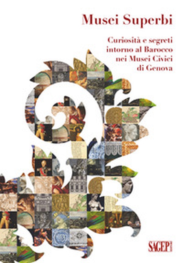 Musei superbi. Curiosità e segreti intorno al Barocco nei Musei Civici di Genova - Librerie.coop Musei superbi. Curiosità e segreti intorno al Barocco nei Musei Civici di Genova - Librerie.coop