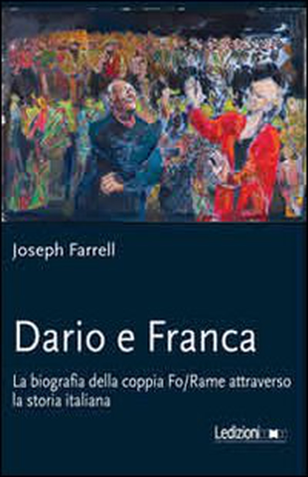 Dario e Franca. La biografia della coppia Fo-Rame attraverso la storia italiana - Librerie.coop Dario e Franca. La biografia della coppia Fo-Rame attraverso la storia italiana - Librerie.coop