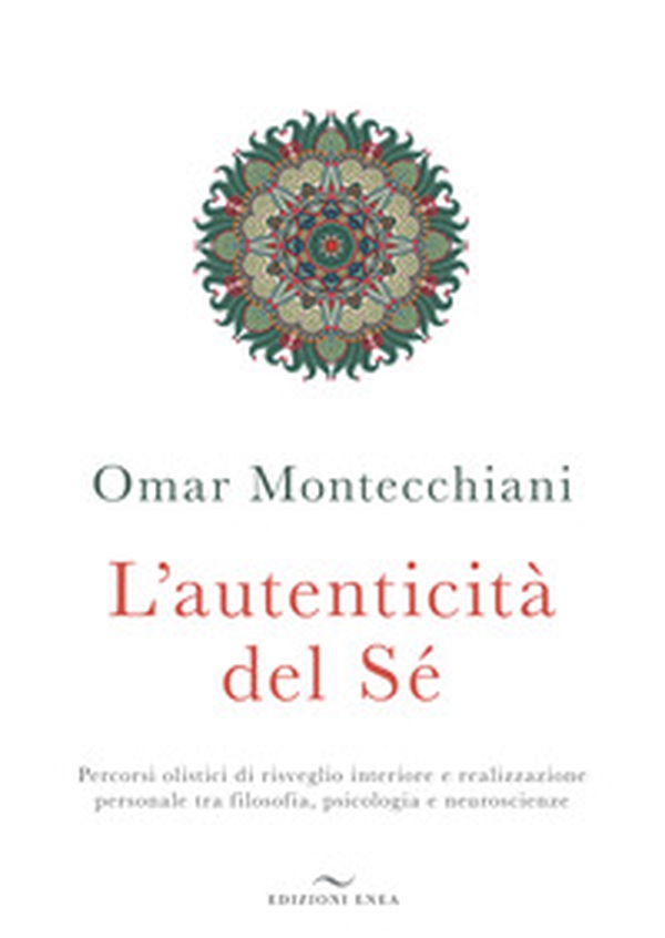 L'autenticità del sé. Percorsi olistici di risveglio interiore e realizzazione personale tra filosofia, psicologia e neuroscienze - Librerie.coop L'autenticità del sé. Percorsi olistici di risveglio interiore e realizzazione personale tra filosofia, psicologia e neuroscienze - Librerie.coop