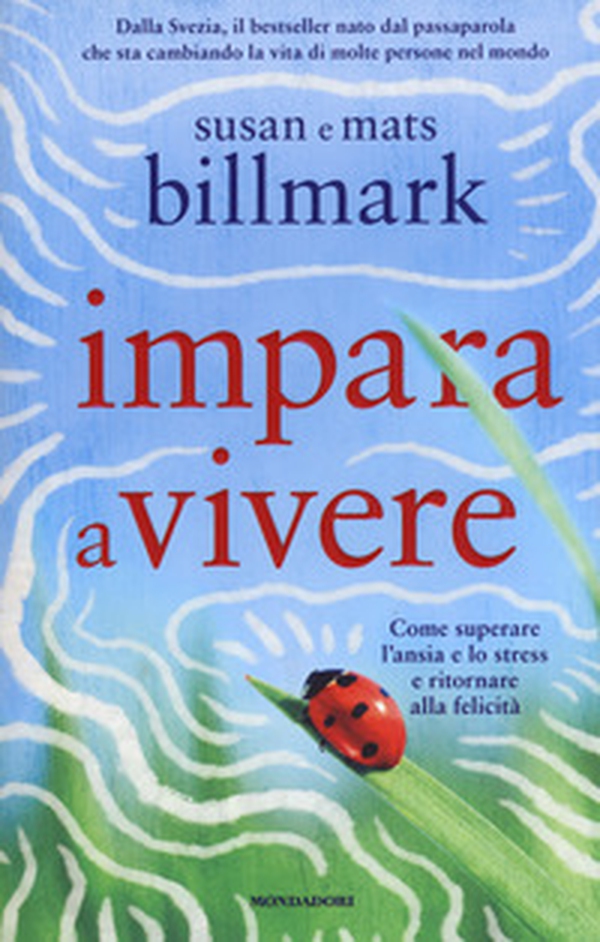 Impara a vivere. Come superare l'ansia e lo stress e ritornare alla felicità - Librerie.coop Impara a vivere. Come superare l'ansia e lo stress e ritornare alla felicità - Librerie.coop