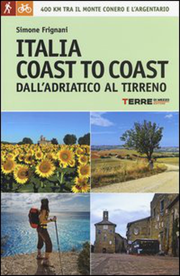 Italia coast to coast dall'Adriatico al Tirreno. 400 km tra il monte Conero e l'Argentario - Librerie.coop Italia coast to coast dall'Adriatico al Tirreno. 400 km tra il monte Conero e l'Argentario - Librerie.coop