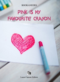 Pink is my favourite crayon. Ediz. italiana - Librerie.coop