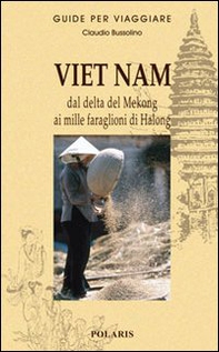 Viet Nam. Dal delta del Mekong ai mille faraglioni di Halong - Librerie.coop