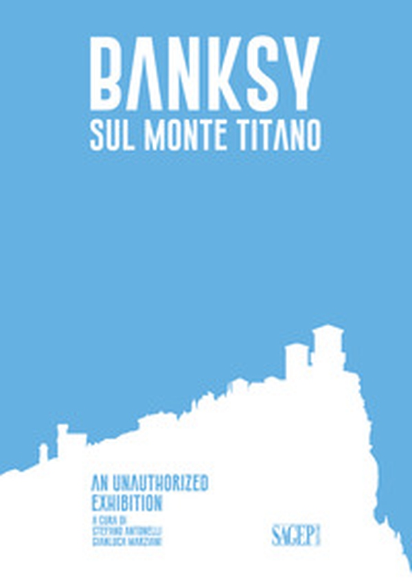 Banksy sul Monte Titano. An unauthorized exhibition. Ediz. italiana e inglese - Librerie.coop Banksy sul Monte Titano. An unauthorized exhibition. Ediz. italiana e inglese - Librerie.coop