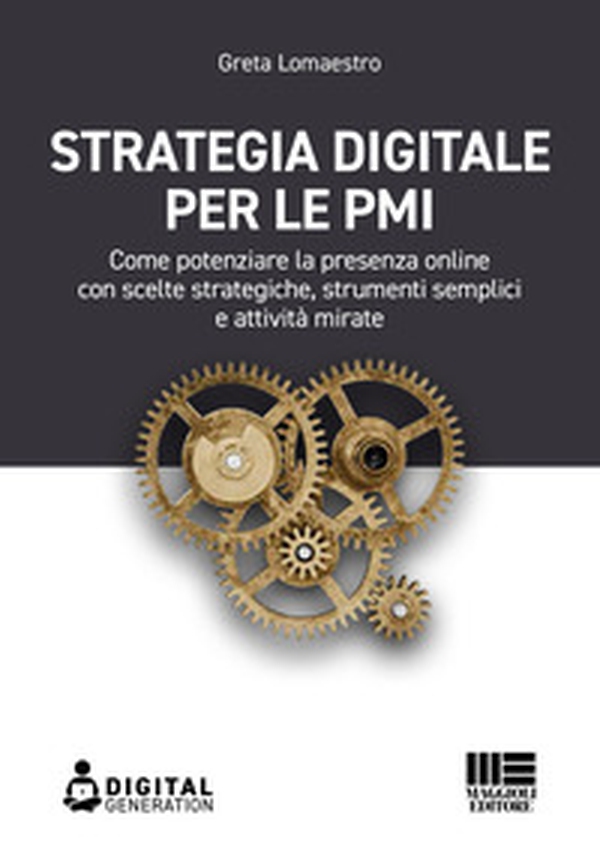 Strategia digitale per le PMI. Come potenziare la presenza online con scelte strategiche, strumenti semplici e attività mirate - Librerie.coop Strategia digitale per le PMI. Come potenziare la presenza online con scelte strategiche, strumenti semplici e attività mirate - Librerie.coop