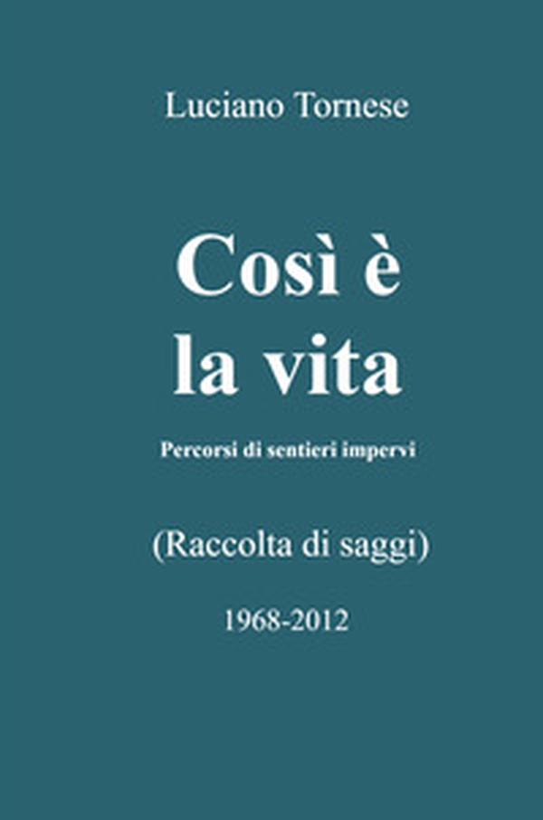 Così è la vita. Percorsi di sentieri impervi - Librerie.coop Così è la vita. Percorsi di sentieri impervi - Librerie.coop