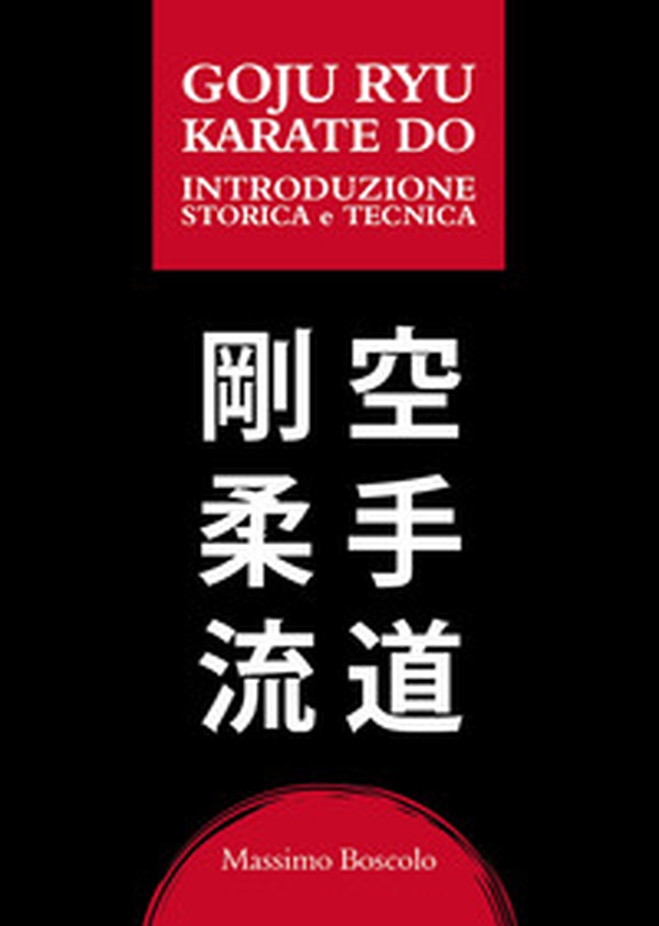Goju ryu karate do. Introduzione storica e tecnica - Librerie.coop Goju ryu karate do. Introduzione storica e tecnica - Librerie.coop