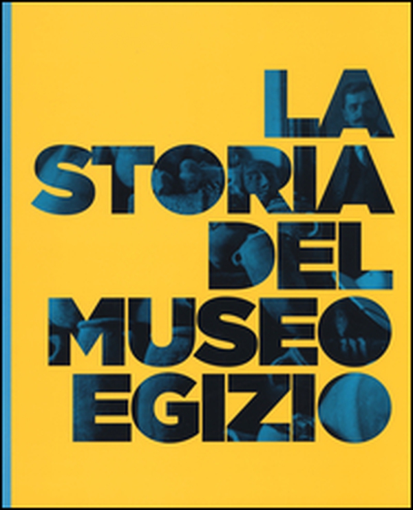 La storia del Museo egizio - Librerie.coop La storia del Museo egizio - Librerie.coop