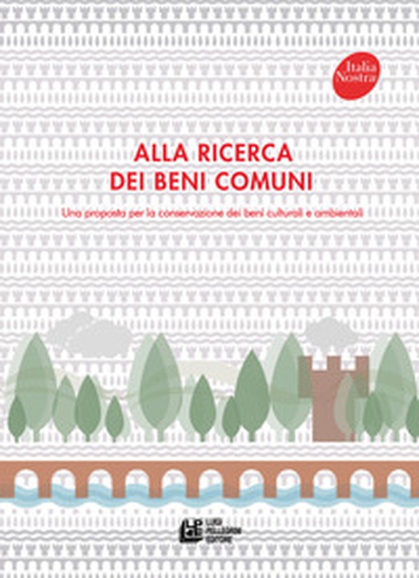 Alla ricerca dei beni comuni. Una proposta per la conservazione dei beni culturali e ambientali - Librerie.coop Alla ricerca dei beni comuni. Una proposta per la conservazione dei beni culturali e ambientali - Librerie.coop