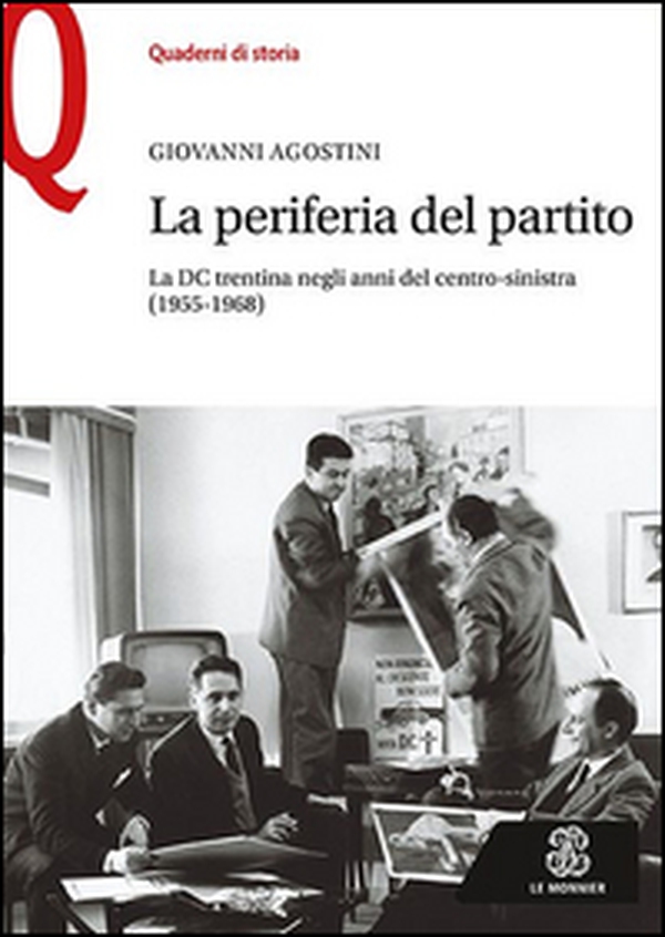 La periferia del partito. La DC trentina negli anni del centro-sinistra (1955-1968) - Librerie.coop La periferia del partito. La DC trentina negli anni del centro-sinistra (1955-1968) - Librerie.coop