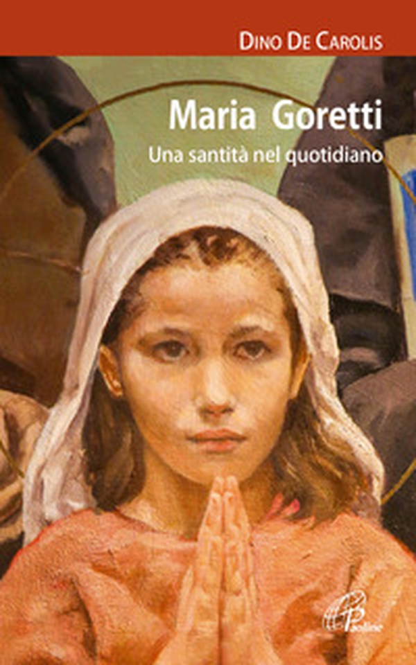 Maria Goretti. Una santità nel quotidiano - Librerie.coop Maria Goretti. Una santità nel quotidiano - Librerie.coop