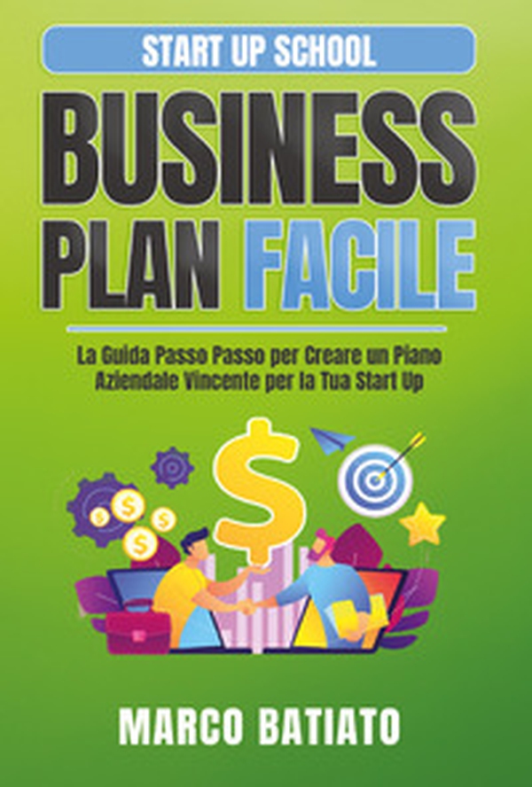 Business plan facile. La guida passo passo per creare un piano aziendale vincente per la tua Start Up - Librerie.coop Business plan facile. La guida passo passo per creare un piano aziendale vincente per la tua Start Up - Librerie.coop
