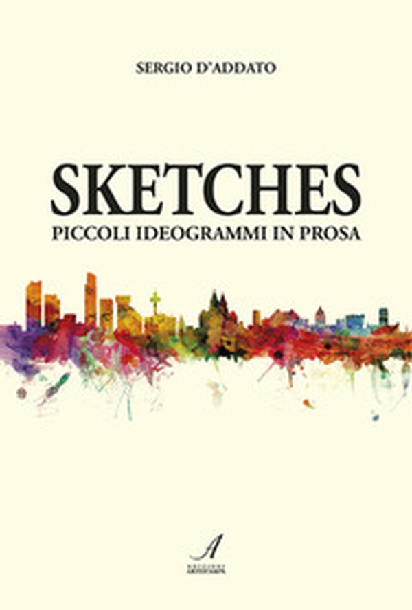 Sketches. Piccoli ideogrammi in prosa - Librerie.coop Sketches. Piccoli ideogrammi in prosa - Librerie.coop