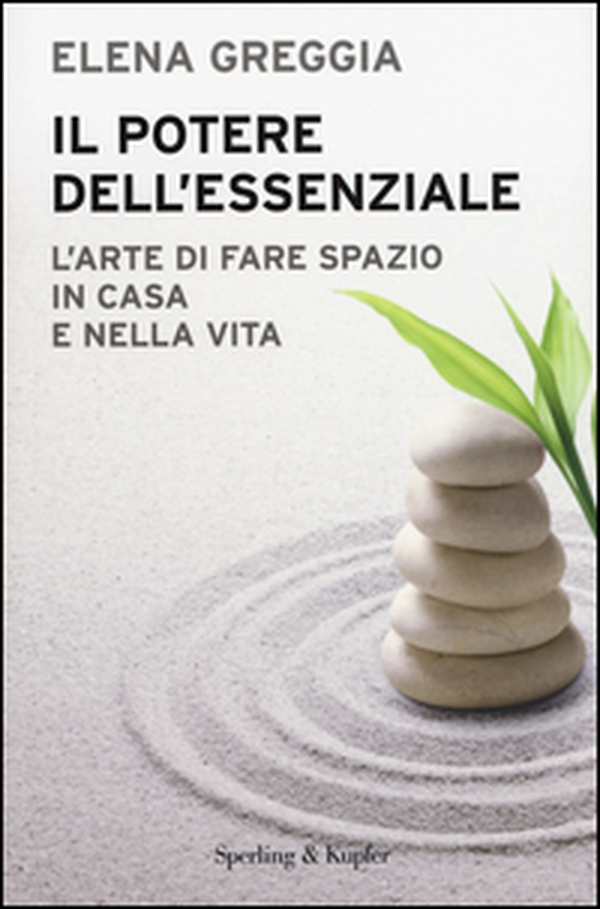 Il potere dell'essenziale. L'arte di fare spazio in casa e nella vita - Librerie.coop Il potere dell'essenziale. L'arte di fare spazio in casa e nella vita - Librerie.coop