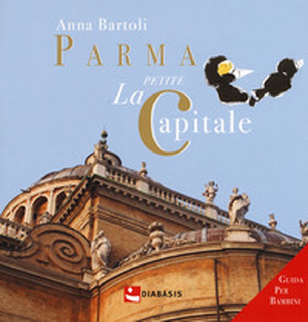 Parma. La petite capitale - Librerie.coop Parma. La petite capitale - Librerie.coop