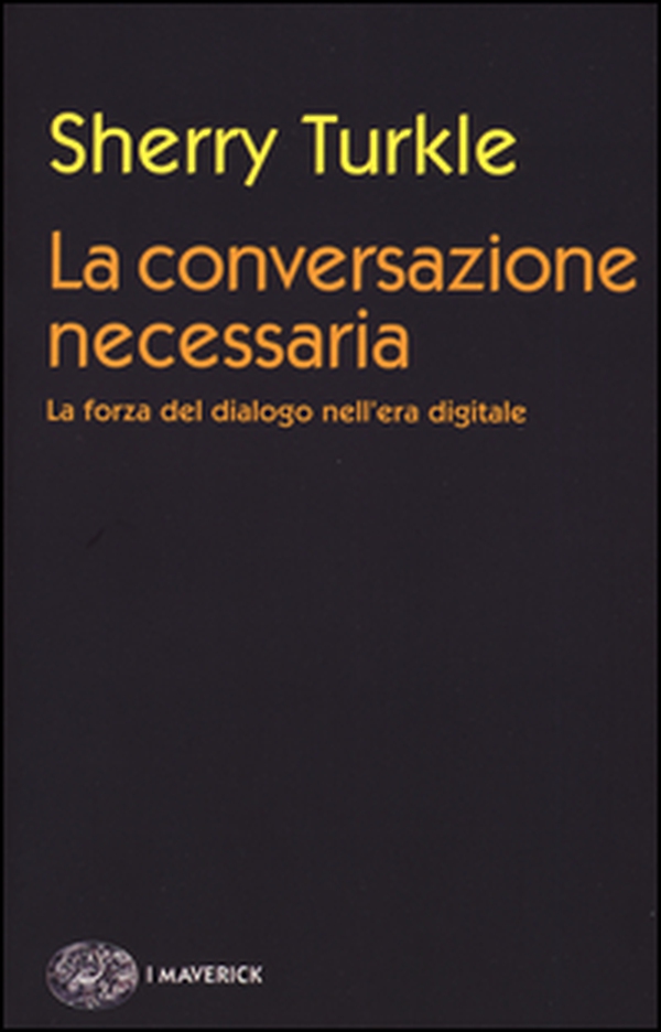 La conversazione necessaria. La forza del dialogo nell'era digitale - Librerie.coop La conversazione necessaria. La forza del dialogo nell'era digitale - Librerie.coop