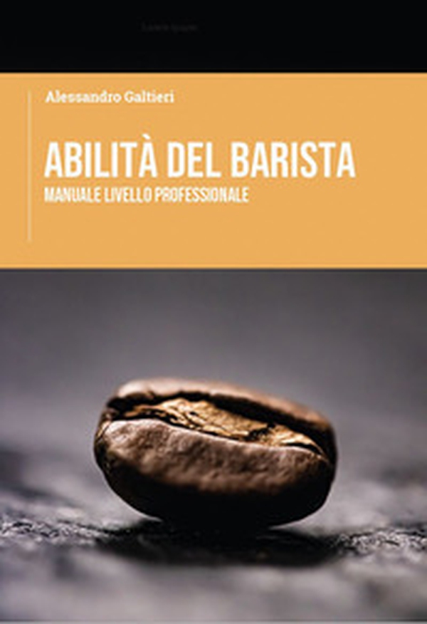 Abilità del barista. Manuale livello professionale - Librerie.coop Abilità del barista. Manuale livello professionale - Librerie.coop