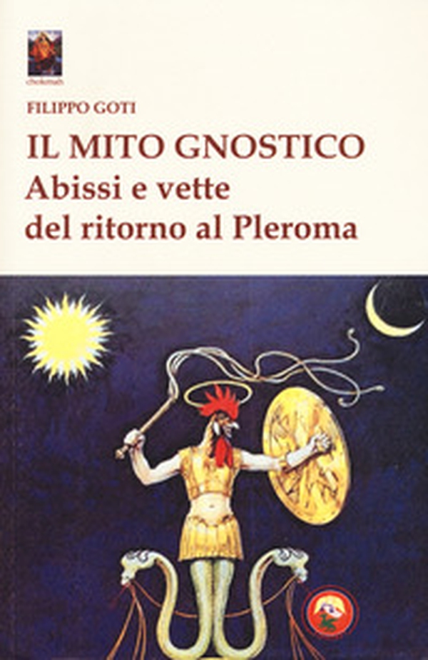 Il mito gnostico. Abissi e vette del ritorno al Pleroma - Librerie.coop Il mito gnostico. Abissi e vette del ritorno al Pleroma - Librerie.coop