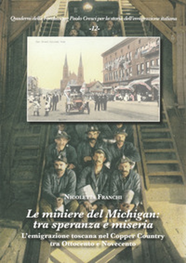 Le miniere del Michigan: tra speranza e miseria. L'emigrazione toscana nel Copper Country tra Ottocento e Novecento - Librerie.coop Le miniere del Michigan: tra speranza e miseria. L'emigrazione toscana nel Copper Country tra Ottocento e Novecento - Librerie.coop