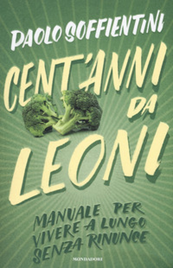 Cent'anni da leoni. Manuale per vivere a lungo senza rinunce - Librerie.coop Cent'anni da leoni. Manuale per vivere a lungo senza rinunce - Librerie.coop