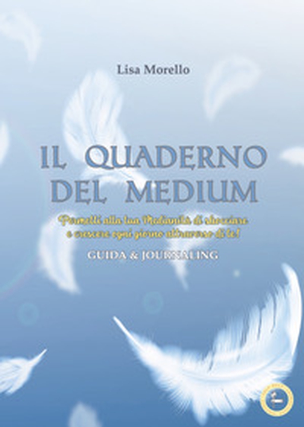 Il quaderno del medium. Permetti alla tua Medianità di sbocciare e crescere ogni giorno attraverso di te! Guida & journaling - Librerie.coop Il quaderno del medium. Permetti alla tua Medianità di sbocciare e crescere ogni giorno attraverso di te! Guida & journaling - Librerie.coop