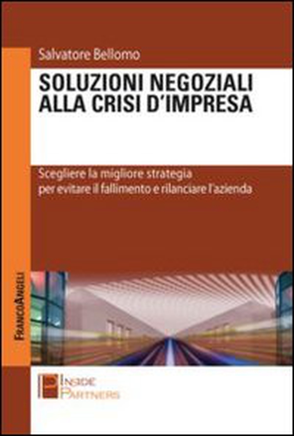 Soluzioni negoziali alla crisi d'impresa. Scegliere la migliore strategia per evitare il fallimento e rilanciare l'azienda - Librerie.coop Soluzioni negoziali alla crisi d'impresa. Scegliere la migliore strategia per evitare il fallimento e rilanciare l'azienda - Librerie.coop
