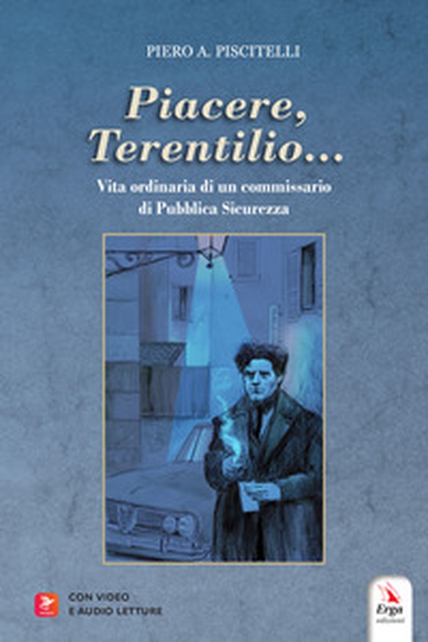«Piacere, Terentilio...». Vita ordinaria di un commissario di Pubblica Sicurezza - Librerie.coop «Piacere, Terentilio...». Vita ordinaria di un commissario di Pubblica Sicurezza - Librerie.coop
