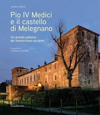 Pio IV Medici e il castello di Melegnano. Un grande palazzo del manierismo europeo - Librerie.coop