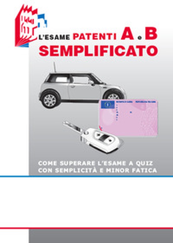 L'esame patenti A e B semplificato. Come superare l'esame a quiz con semplicità e minor fatica - Librerie.coop L'esame patenti A e B semplificato. Come superare l'esame a quiz con semplicità e minor fatica - Librerie.coop