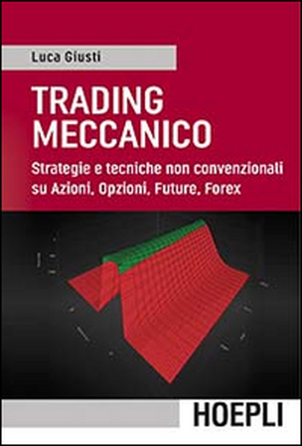 Trading meccanico. Strategie e tecniche non convenzionali su Azioni, opzioni, Future, Forex - Librerie.coop Trading meccanico. Strategie e tecniche non convenzionali su Azioni, opzioni, Future, Forex - Librerie.coop