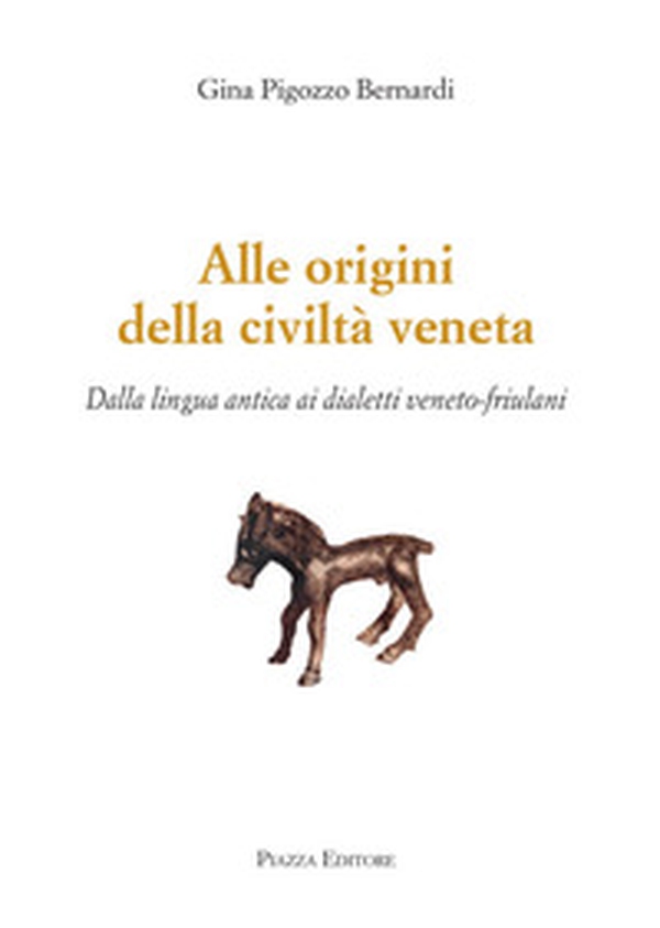 Alle origini della civiltà veneta. Dalla lingua antica ai dialetti veneto-friulani - Librerie.coop Alle origini della civiltà veneta. Dalla lingua antica ai dialetti veneto-friulani - Librerie.coop