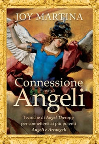 Connessione con gli angeli. Tecniche di angel therapy per connettersi ai più potenti angeli e arcangeli - Librerie.coop