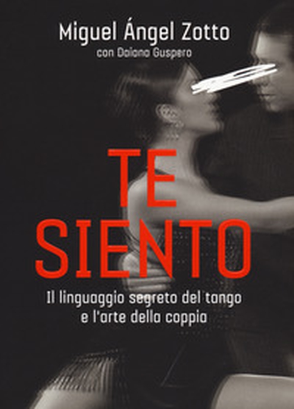 Te siento. Il linguaggio segreto del tango e l'arte della coppia - Librerie.coop Te siento. Il linguaggio segreto del tango e l'arte della coppia - Librerie.coop
